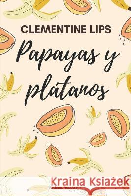 Papayas y pl?tanos: Afrodisiacos 1 Jaume Ant? Manuel Garc? Clementine Lips 9781393259060 Draft2digital