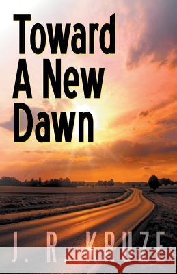 Toward a New Dawn J R Kruze 9781393267195 Draft2digital