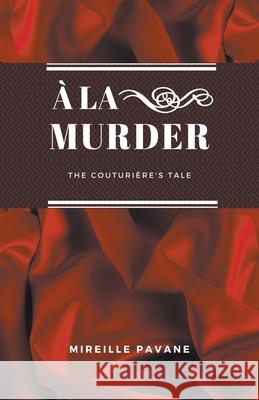 À la Murder: The Couturière's Tale Mireille Pavane 9781393270065 Mireille Pavane