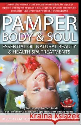 Pamper Body & Soul Essential Oil Natural Beauty & Health Spa Treatments Kg Stiles 9781393271611