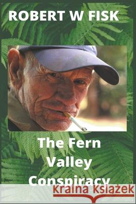 The Fern Valley Conspiracy Robert W Fisk 9781393280194