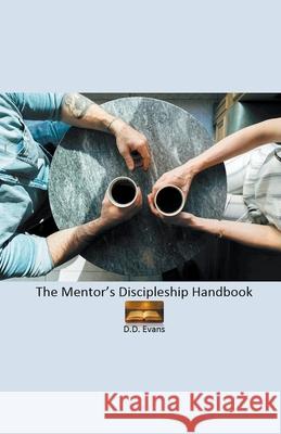 The Mentor's Discipleship Handbook D D Evans 9781393280262 Draft2digital