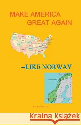 Make America Great--Like Norway Bob O'Connor 9781393281818 Total Health Publications