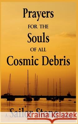 Prayers for the Souls of all Cosmic Debris Sailor Stone 9781393287971 Mystica Holdings LLC