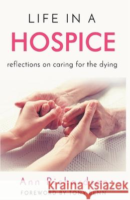 Life in a Hospice: Reflections on Caring for the Dying Ann Richardson 9781393288947 Ann Richardson