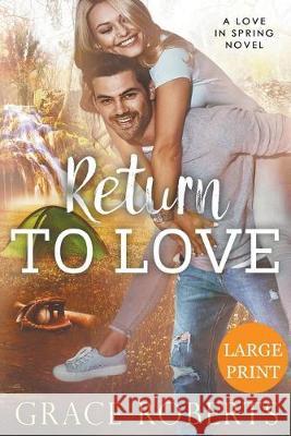 Return To Love (Large Print Edition) Grace Roberts 9781393307822 Draft2digital