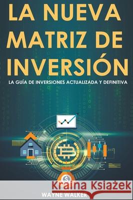 La Nueva Matriz de Inversión Walker, Wayne 9781393325376 Wayne Walker