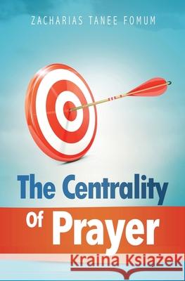 The Centrality of Prayer Zacharias Tanee Fomum 9781393326083 Draft2digital