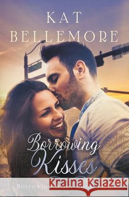 Borrowing Kisses Kat Bellemore 9781393328193 Kb Press