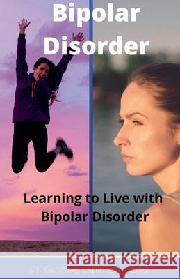 Bipolar Disorder Learning to Live with Bipolar Disorder Gustavo Espinosa Juarez, Dr Gustavo Espinosa Juarez 9781393335566 Gustavo Espinosa Juarez