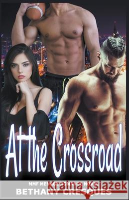 At the Crossroad: MMF Menage Romance Novel Bethany Cresques 9781393336341 Pn.Books