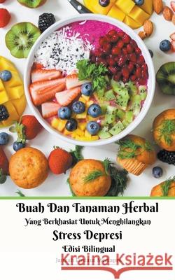 Buah Dan Tanaman Herbal Yang Berkhasiat Untuk Menghilangkan Stress Depresi Edisi Bilingual Jannah Firdaus Mediapro 9781393336471 Draft2digital