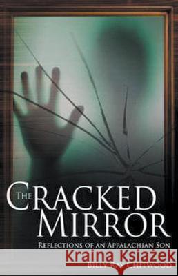 The Cracked Mirror - Reflections of An Appalachian Son Billy Ray Chitwood 9781393337287