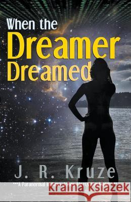 When the Dreamer Dreamed J. R. Kruze 9781393341291 Living Sensical Press