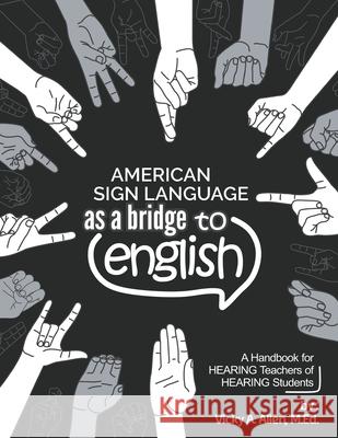 American Sign Language as a Bridge to English Vicky a. M. Ed Allen 9781393344681 Vicky Allen