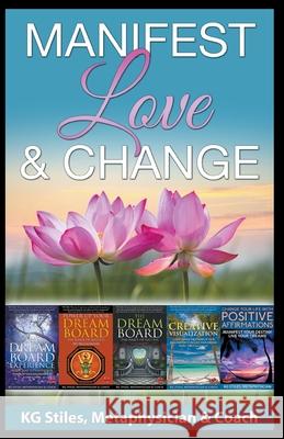 Manifest Love & Change Kg Stiles 9781393346166 Health Mastery Press