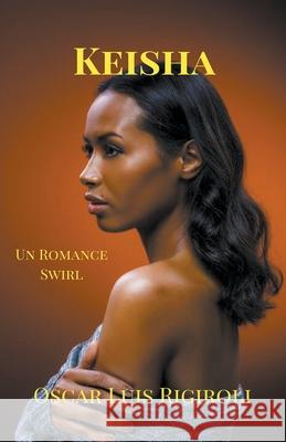 Keisha- Un Romance Swirl Oscar Luis Rigiroli 9781393358466 Oscar Luis Rigiroli