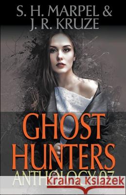 Ghost Hunters Anthology 07 S. H. Marpel J. R. Kruze 9781393361633 Living Sensical Press