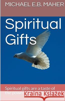 Spiritual Gifts Michael E B Maher 9781393362036