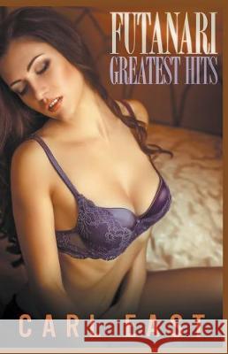 Futanari Greatest Hits Carl East 9781393371618 Carl East