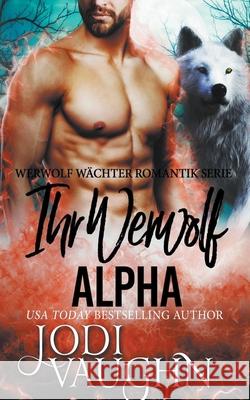 Ihr Werwolf Alpha Jodi Vaughn 9781393372912 Jodi Vaughn