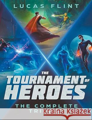 The Tournament of Heroes Trilogy: The Complete Series Lucas Flint 9781393375401 Draft2digital