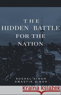 The Hidden Battle for the Nation Kushal Singh, Swastik Singh 9781393378068 Sk Book Publications
