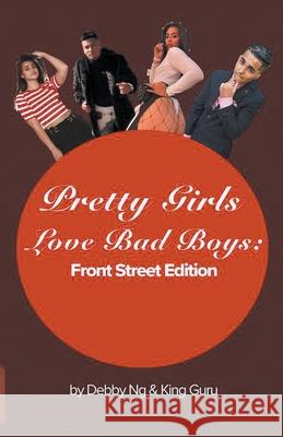 Pretty Girls Love Bad Boys: Front Street Edition Debby Ng, King Guru 9781393378761 Debby Ng