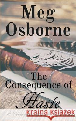 The Consequence of Haste: A Pride and Prejudice Variation Meg Osborne 9781393385363 Meg Osborne