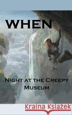 When; Night at the Creepy Museum William Stone Greenhill 9781393386452