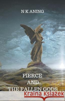 Pierce and the Fallen Gods N K Aning 9781393387718 N.K. Aning