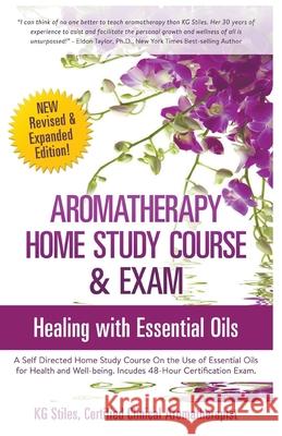 Aromatherapy Home Study Course & Exam Kg Stiles 9781393396765 Health Mastery Press