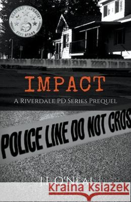 Impact: A Riverdale PD Series Prequel J I O'Neal 9781393397175 Draft2digital