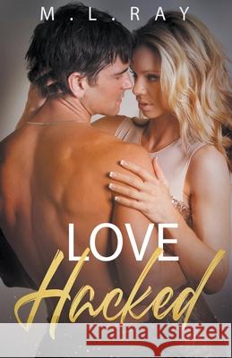 Love Hacked M. L. Ray 9781393397984 M L Ray Publication House