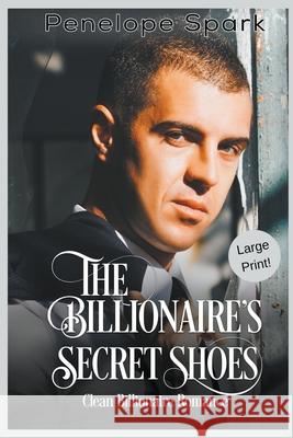 The Billionaire's Secret Shoes (Large Print) Penelope Spark 9781393401360 New Creation Books