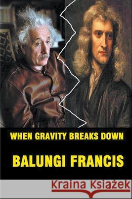 When Gravity Breaks Down Balungi Francis 9781393402749 Bill Stone Services