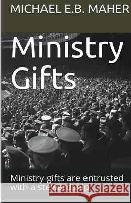 Ministry Gifts Michael E B Maher 9781393403586 Michael Maher Ministries