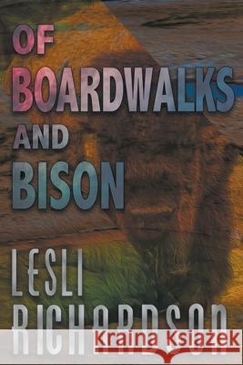 Of Boardwalks and Bison Lesli Richardson 9781393405122 Lesli Richardson