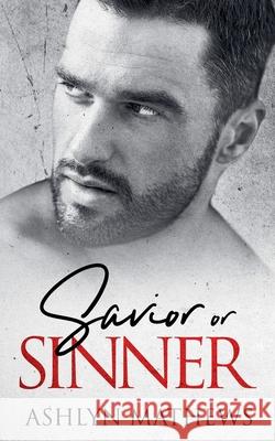 Savior or Sinner Ashlyn Mathews 9781393406600 Commencement Bay Publishing