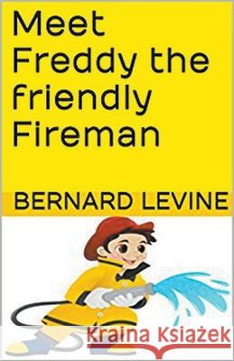 Meet Freddy the Friendly Fireman Bernard Levine 9781393406853 Draft2digital