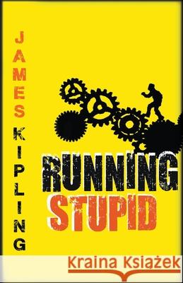 Running Stupid James Kipling 9781393411154 James Kipling Publication House