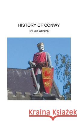 History of Conwy Iolo Griffiths 9781393413479 Iolo Griffiths