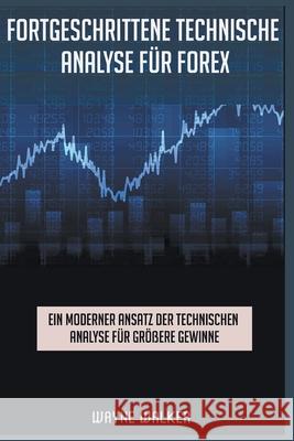 Fortgeschrittene Technische Analyse für Forex Wayne Walker 9781393420309 Draft2digital