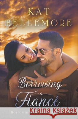 Borrowing a Fiancé Kat Bellemore 9781393422464 Kb Press