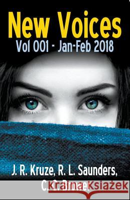 New Voices Vol 001 Jan-Feb 2018 J R Kruze, R L Saunders, C C Brower 9781393426356 Draft2digital