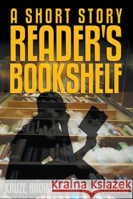 A Short Story Reader's Bookshelf S H Marpel, C C Brower, J R Kruze 9781393426530 Draft2digital