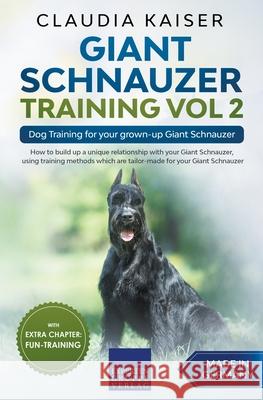 Giant Schnauzer Training Vol 2 - Dog Training for your grown-up Giant Schnauzer Claudia Kaiser 9781393434955