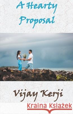 A Hearty Proposal Vijay Kerji 9781393438076