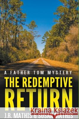 The Redemptive Return J R Mathis, Susan Mathis 9781393438755 Mercy and Justice Mysteries