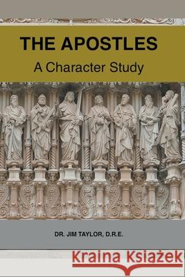 The Apostles: A Character Study Jim Taylor 9781393440871 Draft2digital